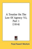A Treatise On The Law Of Agency V2, Part 1 (1914)