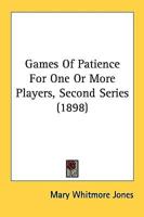 Games Of Patience For One Or More Players, Second Series (1898)