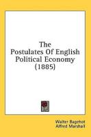 The Postulates Of English Political Economy (1885)