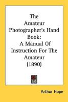 The Amateur Photographer's Hand Book