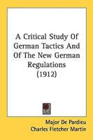 A Critical Study Of German Tactics And Of The New German Regulations (1912)