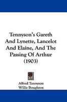 Tennyson's Gareth And Lynette, Lancelot And Elaine And The Passing Of Arthur (1903)