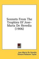 Sonnets From The Trophies Of Jose-Maria De Heredia (1906)