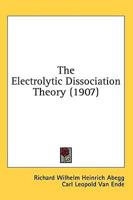 The Electrolytic Dissociation Theory (1907)