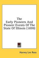 The Early Pioneers And Pioneer Events Of The State Of Illinois (1899)