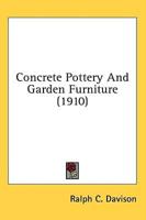 Concrete Pottery And Garden Furniture (1910)