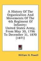 A History Of The Organization And Movements Of The 4th Regiment Of Infantry