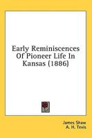 Early Reminiscences Of Pioneer Life In Kansas (1886)