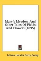 Mary's Meadow And Other Tales Of Fields And Flowers (1895)