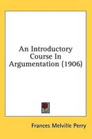 An Introductory Course In Argumentation (1906)