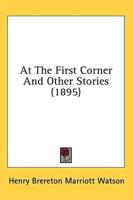 At The First Corner And Other Stories (1895)