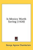 Is Mexico Worth Saving (1920)