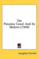 The Panama Canal And Its Makers (1909)