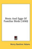 Nests And Eggs Of Familiar Birds (1890)