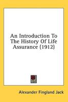 An Introduction To The History Of Life Assurance (1912)