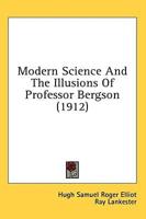 Modern Science And The Illusions Of Professor Bergson (1912)
