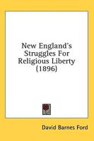 New England's Struggles For Religious Liberty (1896)