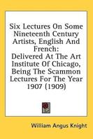 Six Lectures On Some Nineteenth Century Artists, English And French