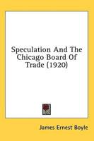 Speculation And The Chicago Board Of Trade (1920)