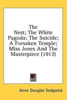 The Nest; The White Pagoda; The Suicide; A Forsaken Temple; Miss Jones And The Masterpiece (1913)