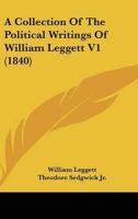 A Collection Of The Political Writings Of William Leggett V1 (1840)