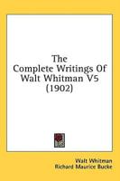 The Complete Writings Of Walt Whitman V5 (1902)