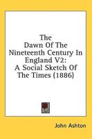 The Dawn Of The Nineteenth Century In England V2