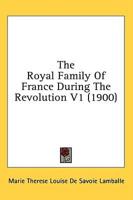 The Royal Family Of France During The Revolution V1 (1900)