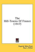 The Hill-Towns Of France (1917)