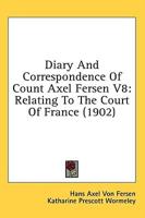 Diary And Correspondence Of Count Axel Fersen V8