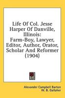 Life Of Col. Jesse Harper Of Danville, Illinois