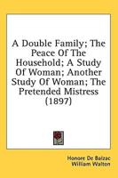 A Double Family; The Peace Of The Household; A Study Of Woman; Another Study Of Woman; The Pretended Mistress (1897)