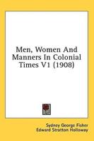 Men, Women And Manners In Colonial Times V1 (1908)