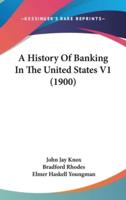 A History Of Banking In The United States V1 (1900)