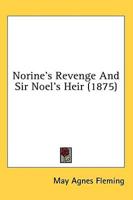 Norine's Revenge And Sir Noel's Heir (1875)