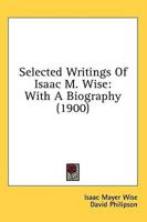 Selected Writings Of Isaac M. Wise
