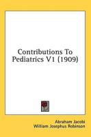 Contributions To Pediatrics V1 (1909)