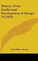 History of the Intellectual Development of Europe V2 (1876)