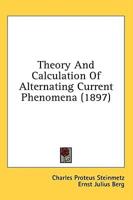 Theory And Calculation Of Alternating Current Phenomena (1897)