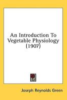 An Introduction To Vegetable Physiology (1907)