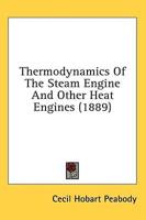 Thermodynamics Of The Steam Engine And Other Heat Engines (1889)