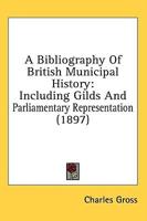 A Bibliography Of British Municipal History