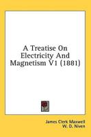 A Treatise on Electricity and Magnetism V1 (1881)
