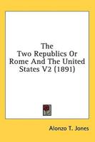 The Two Republics Or Rome And The United States V2 (1891)