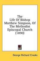 The Life of Bishop Matthew Simpson, of the Methodist Episcopal Church (1890)