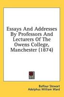 Essays and Addresses by Professors and Lecturers of the Owens College, Manchester (1874)