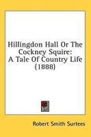 Hillingdon Hall Or The Cockney Squire