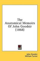The Anatomical Memoirs of John Goodsir (1868)