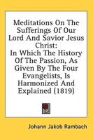 Meditations On The Sufferings Of Our Lord And Savior Jesus Christ