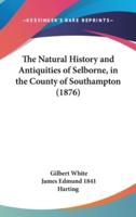 The Natural History and Antiquities of Selborne, in the County of Southampton (1876)